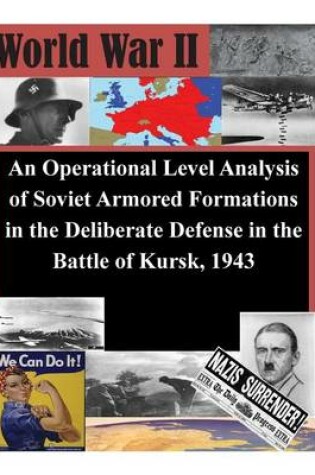 Cover of An Operational Level Analysis of Soviet Armored Formations in the Deliberate Defense in the Battle of Kursk, 1943