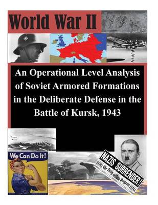 Cover of An Operational Level Analysis of Soviet Armored Formations in the Deliberate Defense in the Battle of Kursk, 1943