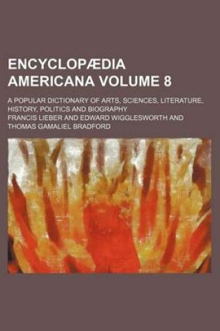Cover of Encyclopaedia Americana Volume 8; A Popular Dictionary of Arts, Sciences, Literature, History, Politics and Biography
