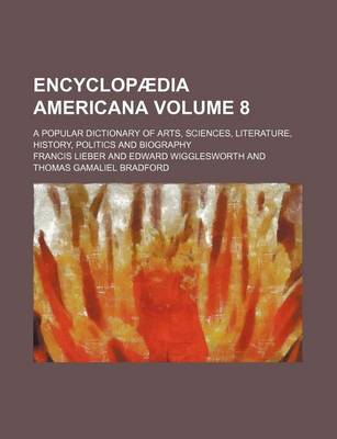 Book cover for Encyclopaedia Americana Volume 8; A Popular Dictionary of Arts, Sciences, Literature, History, Politics and Biography