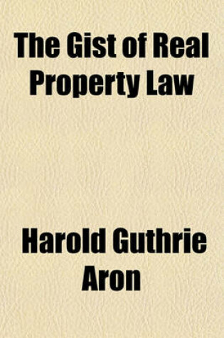 Cover of The Gist of Real Property Law