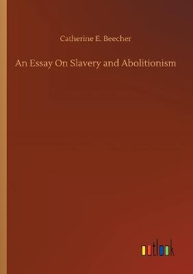 Book cover for An Essay On Slavery and Abolitionism