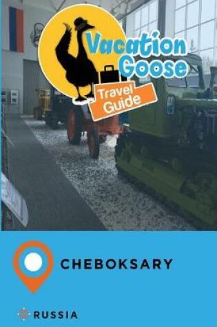 Cover of Vacation Goose Travel Guide Cheboksary Russia