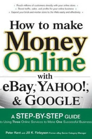 Cover of How to Make Money Online with Ebay, Yahoo!, and Google: A Step-By-Step Guide to Using Three Online Services to Make One Successful Business