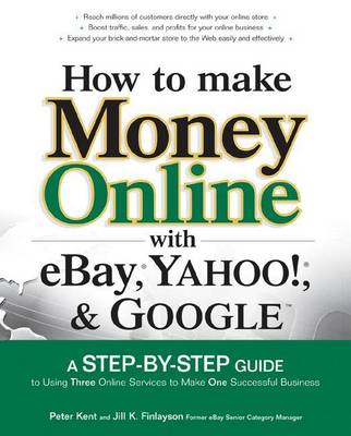 Book cover for How to Make Money Online with Ebay, Yahoo!, and Google: A Step-By-Step Guide to Using Three Online Services to Make One Successful Business