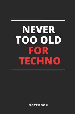 Book cover for Never Too Old for Techno Notebook