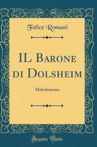 Cover of IL Barone di Dolsheim: Melodramma (Classic Reprint)