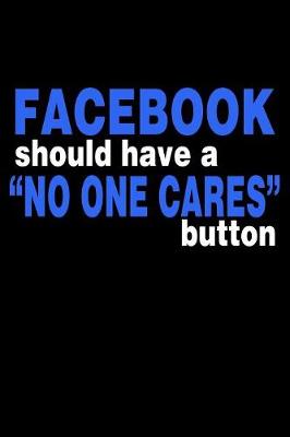 Book cover for Facebook Should Have A No One Cares Button