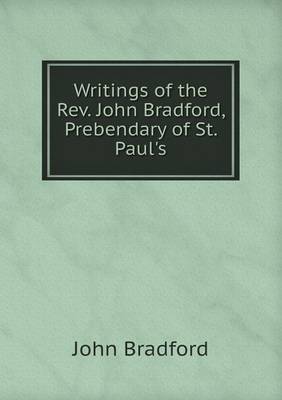 Book cover for Writings of the Rev. John Bradford, Prebendary of St. Paul's