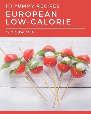 Book cover for 111 Yummy European Low-Calorie Recipes