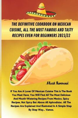 Cover of The Definitive Cookbook on Mexican Cuisine, All the Most Famous and Tasty Recipes Even for Beginners 2021/22