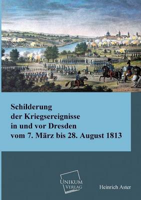 Book cover for Schilderung Der Kriegsereignisse in Und VOR Dresden