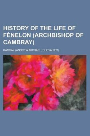 Cover of History of the Life of Fenelon (Archbishop of Cambray)