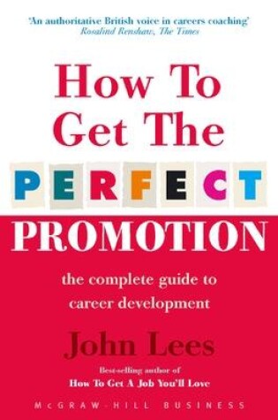 Cover of How To Get The Perfect Promotion - A Practical Guide To Improving Your Career Prospects