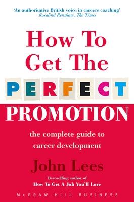 Book cover for How To Get The Perfect Promotion - A Practical Guide To Improving Your Career Prospects