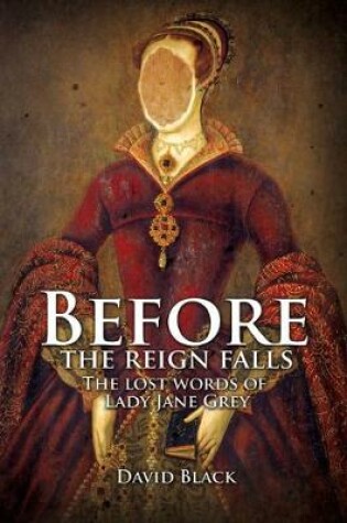 Cover of Before the Reign Falls - The Lost Words of Lady Jane Grey