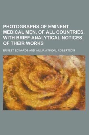 Cover of Photographs of Eminent Medical Men, of All Countries, with Brief Analytical Notices of Their Works