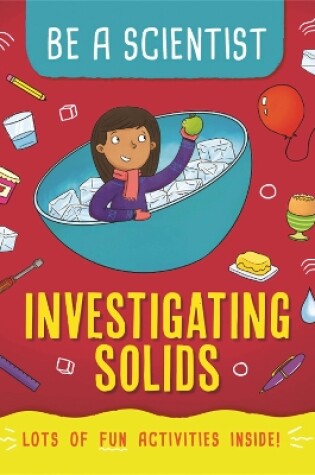 Cover of Be a Scientist: Investigating Solids