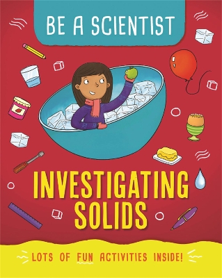 Cover of Be a Scientist: Investigating Solids