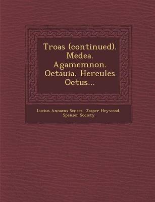 Book cover for Troas (Continued). Medea. Agamemnon. Octauia. Hercules Octus...