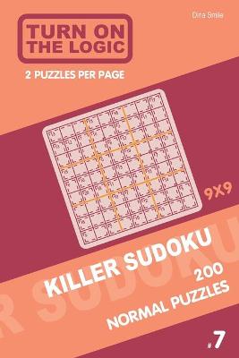 Book cover for Turn On The Logic Killer Sudoku - 200 Normal Puzzles 9x9 (7)