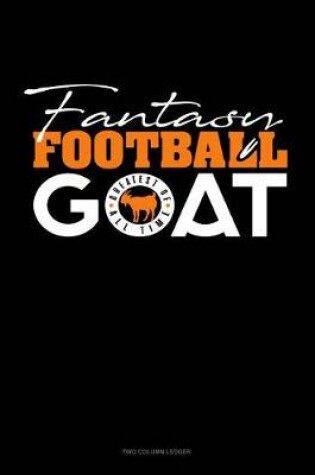 Cover of Fantasy Football Goat (Greatest of All Time)