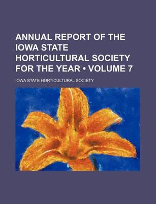 Book cover for Annual Report of the Iowa State Horticultural Society for the Year (Volume 7)