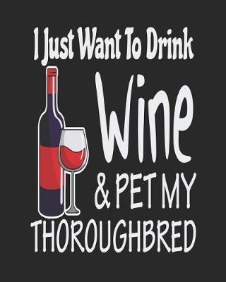 Book cover for I Just Want Drink Wine & Pet My Thoroughbred