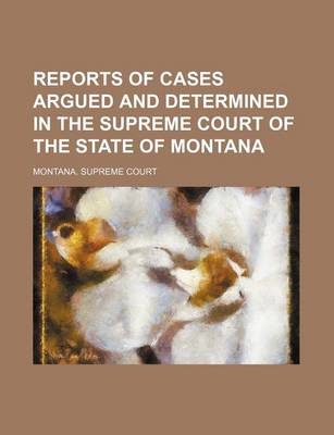 Book cover for Reports of Cases Argued and Determined in the Supreme Court of the State of Montana (Volume 36)