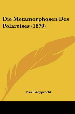 Book cover for Die Metamorphosen Des Polareises (1879)