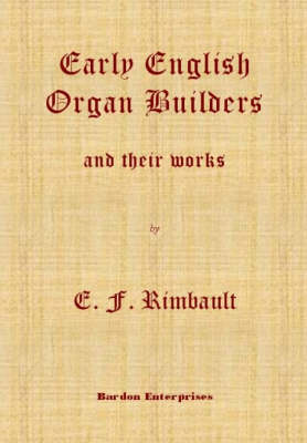 Book cover for The Early English Organ Builders and Their Works