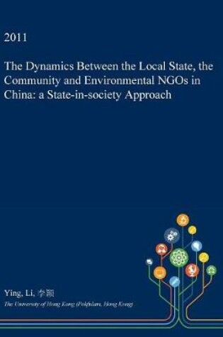 Cover of The Dynamics Between the Local State, the Community and Environmental Ngos in China