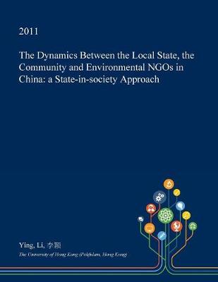 Book cover for The Dynamics Between the Local State, the Community and Environmental Ngos in China