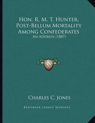 Cover of Hon. R. M. T. Hunter, Post-Bellum Mortality Among Confederates