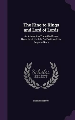 Book cover for The King to Kings and Lord of Lords