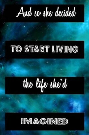 Cover of And So She Decided To Start Living The Life She'd Imagined