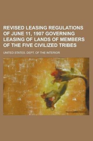 Cover of Revised Leasing Regulations of June 11, 1907 Governing Leasing of Lands of Members of the Five Civilized Tribes