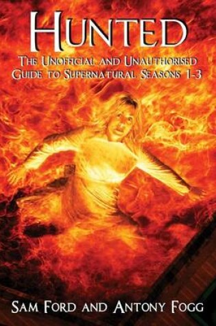 Cover of Hunted: The Unofficial and Unauthorised Guide to Supernatural Series 1-3