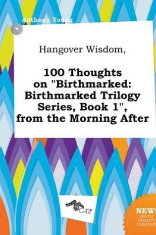 Cover of Hangover Wisdom, 100 Thoughts on Birthmarked