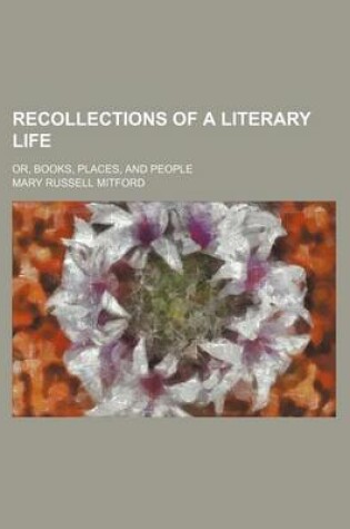 Cover of Recollections of a Literary Life (Volume 1); Or, Books, Places, and People