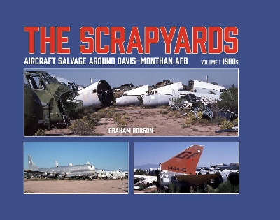 Book cover for The Scrapyards: Aircraft Salvage Around Davis-Monthan AFB – Volume 1 1980s