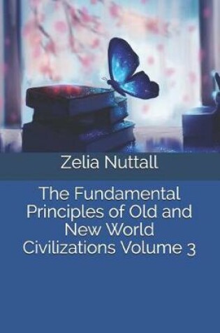 Cover of The Fundamental Principles of Old and New World Civilizations Volume 3