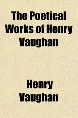 Cover of The Poetical Works of Henry Vaughan; With a Memoir