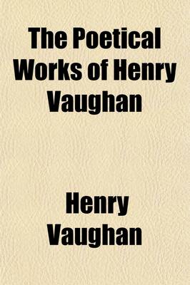 Book cover for The Poetical Works of Henry Vaughan; With a Memoir