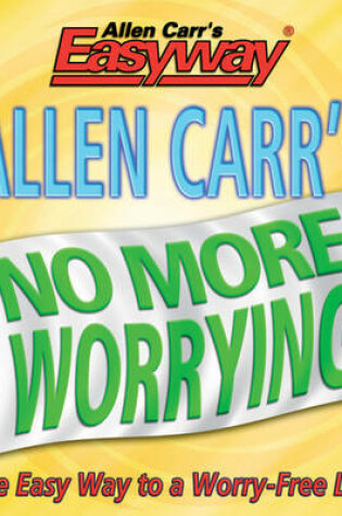 Cover of Allen Carrs No More Worrying