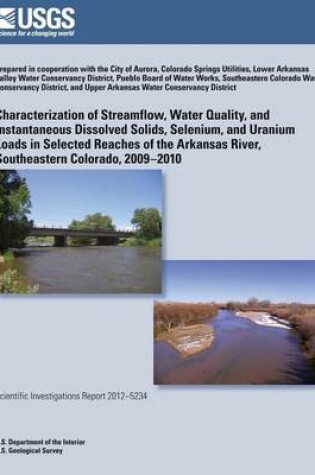 Cover of Characterization of Streamflow, Water Quality, and Instantaneous Dissolved Solids, Selenium, and Uranium Loads in Selected Reaches of the Arkansas River, Southeastern Colorado, 2009?2010