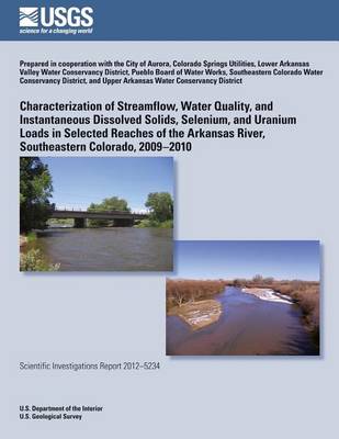 Book cover for Characterization of Streamflow, Water Quality, and Instantaneous Dissolved Solids, Selenium, and Uranium Loads in Selected Reaches of the Arkansas River, Southeastern Colorado, 2009?2010