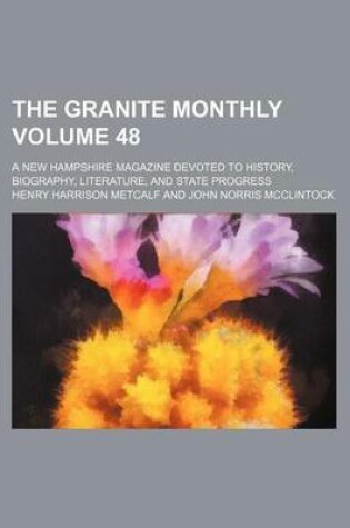 Cover of The Granite Monthly Volume 48; A New Hampshire Magazine Devoted to History, Biography, Literature, and State Progress