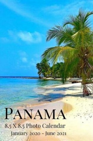 Cover of Panama 8.5 X 8.5 Photo Calendar January 2020 - June 2021