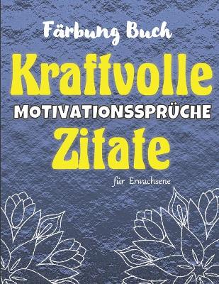 Book cover for MOTIVATIONSSPRÜCHE Und Kraftvolle Zitate Färbung Buch für Erwachsene